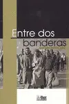 ENTRE DOS BANDERAS ENTRE DOS BANDERAS