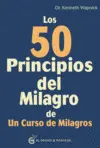 LOS 50 PRINCIPIOS DEL MILAGRO DE UN CURSO DE MILAGROS LOS 50 PRINCIPIOS DEL MILAGRO DE UN CURSO DE MILAGROS