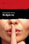 NO DIGUIS RES NO DIGUIS RES