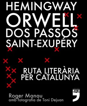 HEMINGWAY, ORWELL, DOS PASSOS, SAINT-EXUPÉRY. RUTA LITERÀRIA PER CATALUNYA.