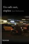 UN CAFÈ CURT, SISPLAU UN CAFÈ CURT, SISPLAU