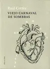 VIEJO CARNAVAL DE SOMBRAS VIEJO CARNAVAL DE SOMBRAS