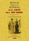 MANUAL PARA LAS SEÑORAS O EL ARTE DEL TOCADOR MANUAL PARA LAS SEÑORAS O EL ARTE DEL TOCADOR