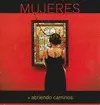 MUJERES. ABRIENDO CAMINOS MUJERES. ABRIENDO CAMINOS