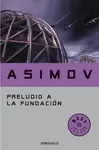 PRELUDIO A LA FUNDACIÓN (CICLO DE LA FUNDACIÓN 1) PRELUDIO A LA FUNDACIÓN (CICLO DE LA FUNDACIÓN 1)