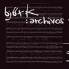 BJÖRK: ARCHIVOS BJÖRK: ARCHIVOS
