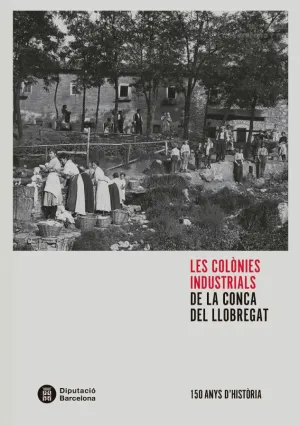 LES COLÒNIES INDUSTRIALS DE LA CONCA DEL LLOBREGAT