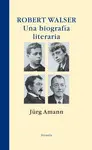 ROBERT WALSER. UNA BIOGRAFÍA LITERARIA ROBERT WALSER. UNA BIOGRAFÍA LITERARIA