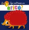 QUI VOL TOCAR UN ERIÇÓ? QUI VOL TOCAR UN ERIÇÓ?