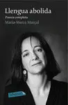 LLENGUA ABOLIDA. POESIA COMPLETA 1973-1998 LLENGUA ABOLIDA. POESIA COMPLETA 1973-1998