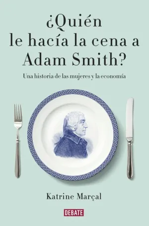 ¿QUIÉN LE HACÍA LA CENA A ADAM SMITH?