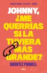 JOHNNY, ¿ME QUERRIAS SI LA TUVIERA MAS GRANDE?