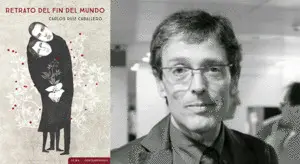 DIÀLEG AMB CARLOS RUIZ CABALLERO A PROPÒSIT DE RETRATO DEL FIN DEL MUNDO DIÀLEG AMB CARLOS RUIZ CABALLERO A PROPÒSIT DE RETRATO DEL FIN DEL MUNDO