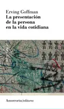 LA PRESENTACIÓN DE LA PERSONA EN LA VIDA COTIDIANA (2A ED) LA PRESENTACIÓN DE LA PERSONA EN LA VIDA COTIDIANA (2A ED)