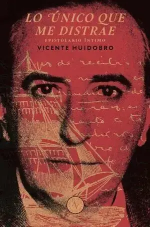LO UNICO QUE ME DISTRAE: EPISTOLARIO INTIMO