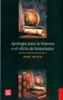 APOLOGÍA PARA LA HISTORIA O EL OFICIO DE HISTORIADOR APOLOGÍA PARA LA HISTORIA O EL OFICIO DE HISTORIADOR