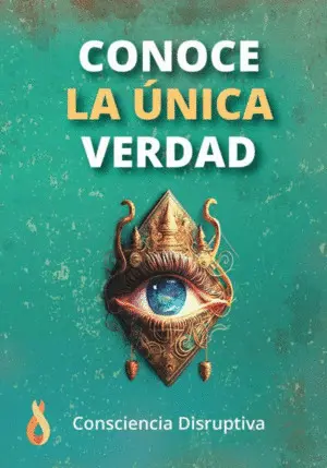 CONOCE LA ÚNICA VERDAD CONOCE LA ÚNICA VERDAD