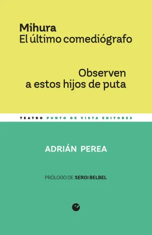 MIHURA. EL ULTIMO COMEDIOGRAFO / OBSERVEN A ESTOS HIJOS DE PUTA MIHURA. EL ULTIMO COMEDIOGRAFO / OBSERVEN A ESTOS HIJOS DE PUTA