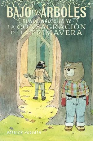 BAJO LOS ÁRBOLES, DONDE NADIE TE VE 2. LA CONSAGRACIÓN DE LA PRIMAVERA