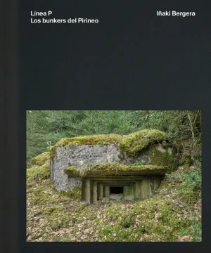 LÍNEA P. LOS BUNKERS DEL PIRINEO.