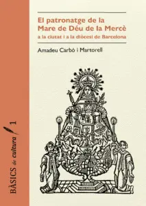 EL PATRONATGE DE LA MARE DE DÉU DE LA MERCÈ A LA CIUTAT I A LA DIÒCESIS DE BARCE